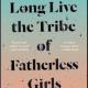 Long Live the Tribe of Fatherless Girls PDF